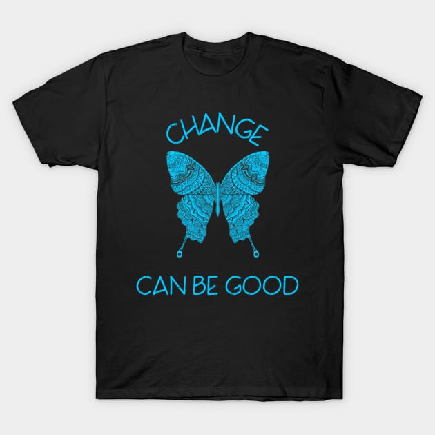 Change Can Be Good T-Shirt by KadyMageInk